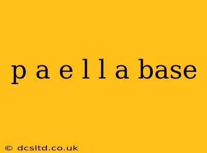 p a e l l a base