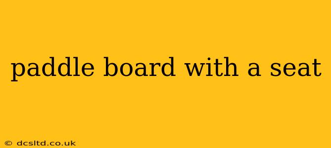 paddle board with a seat