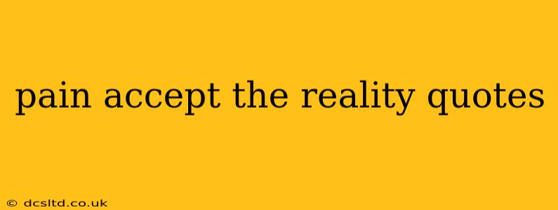 pain accept the reality quotes