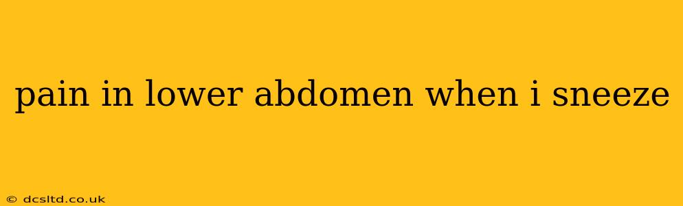 pain in lower abdomen when i sneeze