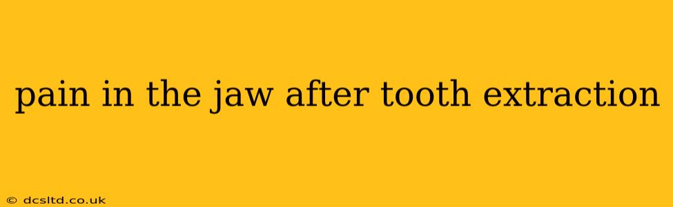 pain in the jaw after tooth extraction