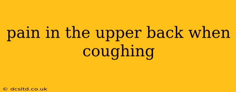 pain in the upper back when coughing