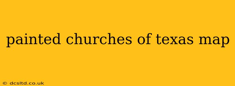 painted churches of texas map