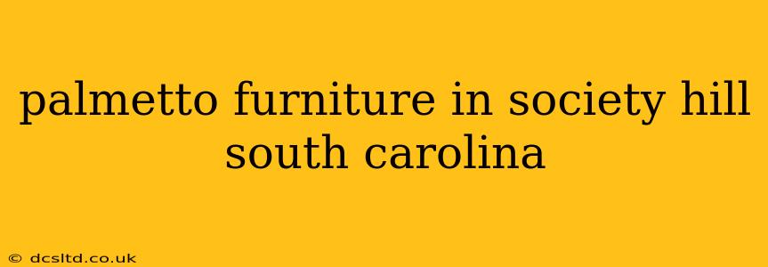 palmetto furniture in society hill south carolina