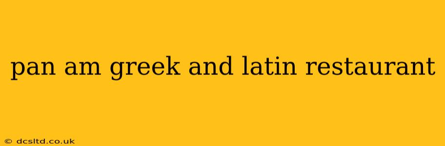 pan am greek and latin restaurant