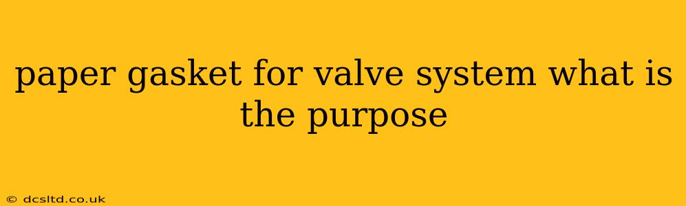 paper gasket for valve system what is the purpose