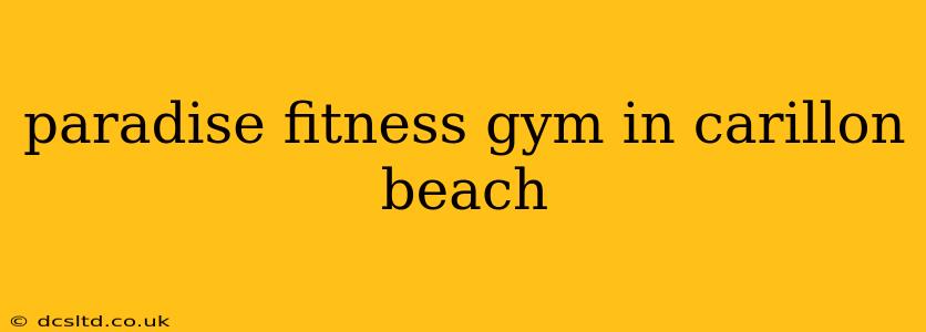 paradise fitness gym in carillon beach