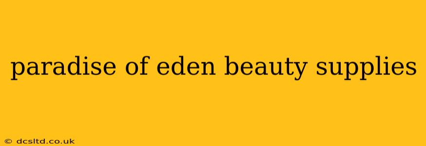 paradise of eden beauty supplies