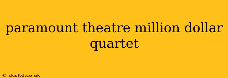 paramount theatre million dollar quartet