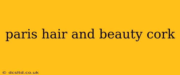 paris hair and beauty cork