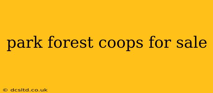 park forest coops for sale