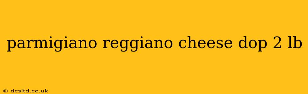 parmigiano reggiano cheese dop 2 lb