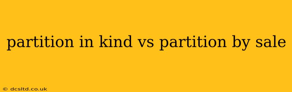partition in kind vs partition by sale