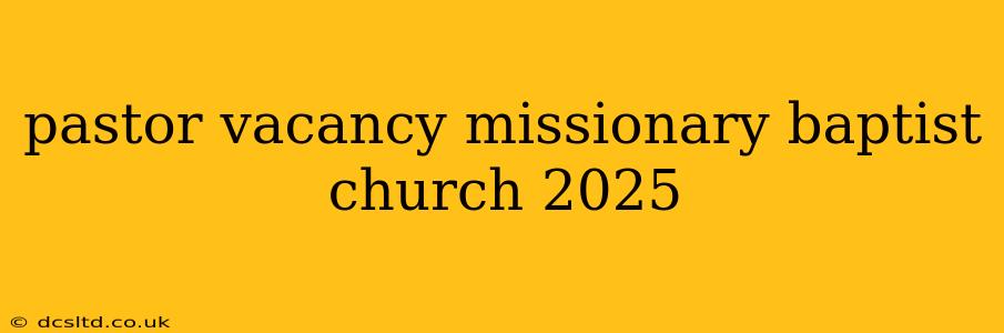 pastor vacancy missionary baptist church 2025