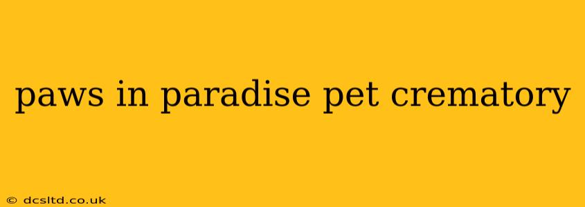 paws in paradise pet crematory