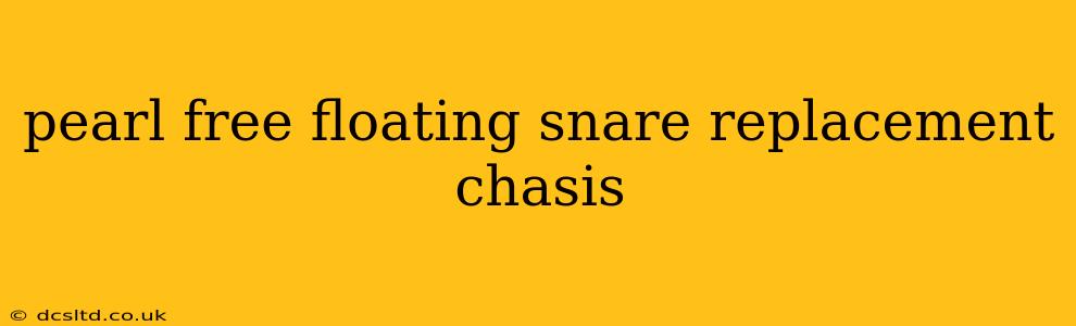 pearl free floating snare replacement chasis