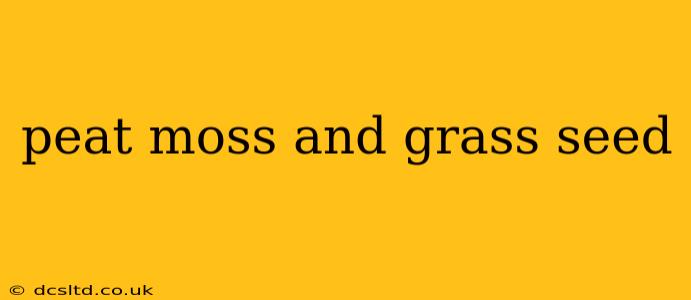 peat moss and grass seed