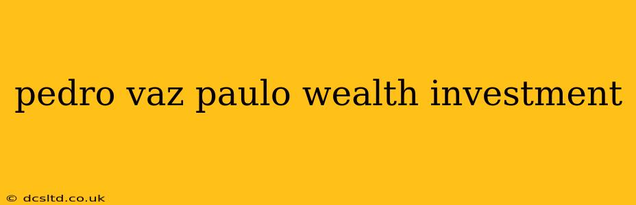 pedro vaz paulo wealth investment