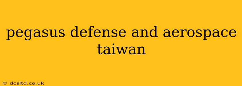pegasus defense and aerospace taiwan