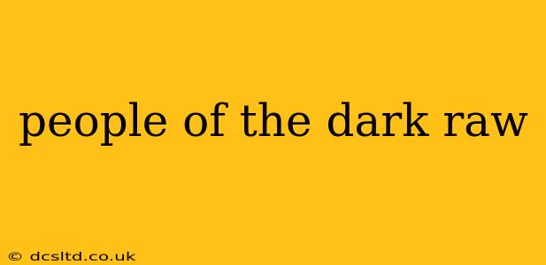 people of the dark raw