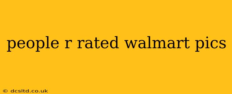 people r rated walmart pics