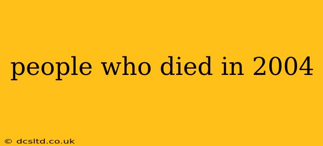 people who died in 2004