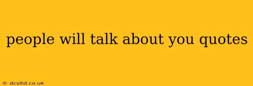 people will talk about you quotes