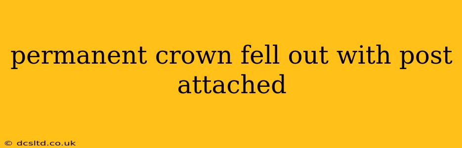 permanent crown fell out with post attached