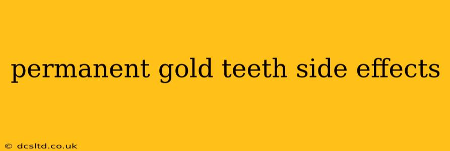 permanent gold teeth side effects