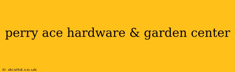 perry ace hardware & garden center