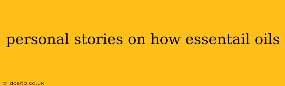 personal stories on how essentail oils