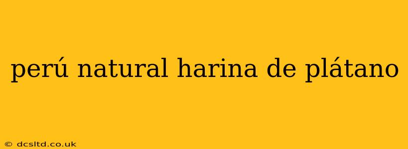 perú natural harina de plátano