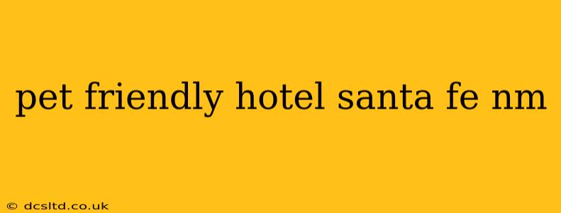 pet friendly hotel santa fe nm
