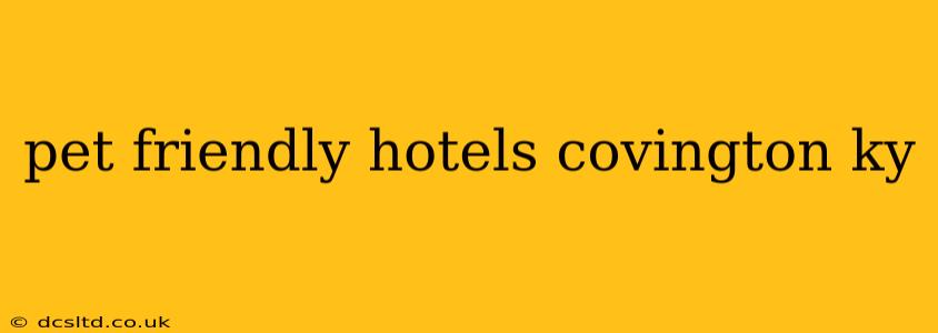 pet friendly hotels covington ky