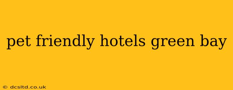 pet friendly hotels green bay