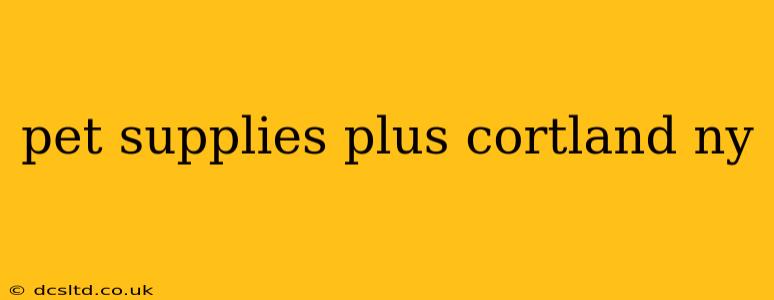 pet supplies plus cortland ny