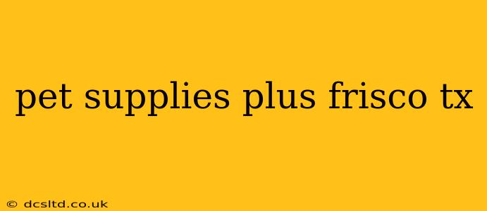 pet supplies plus frisco tx