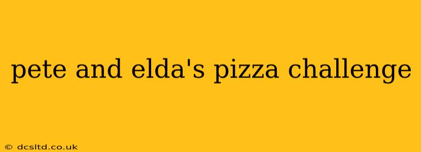 pete and elda's pizza challenge