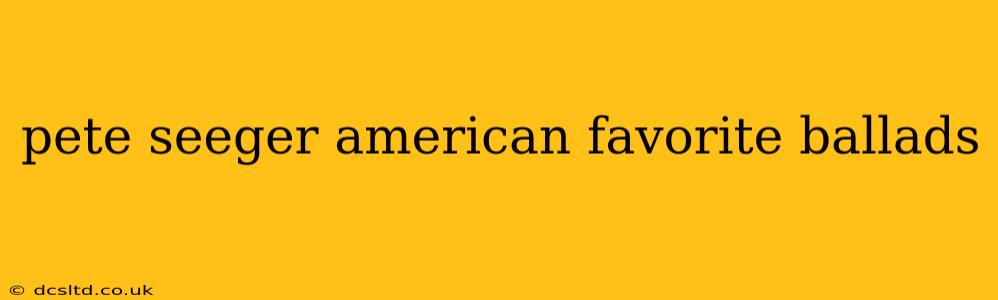 pete seeger american favorite ballads