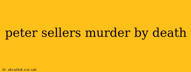 peter sellers murder by death