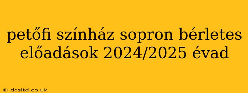 petőfi színház sopron bérletes előadások 2024/2025 évad