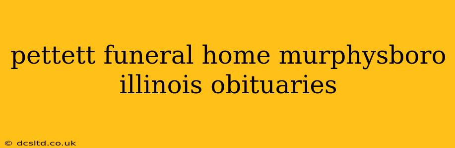 pettett funeral home murphysboro illinois obituaries