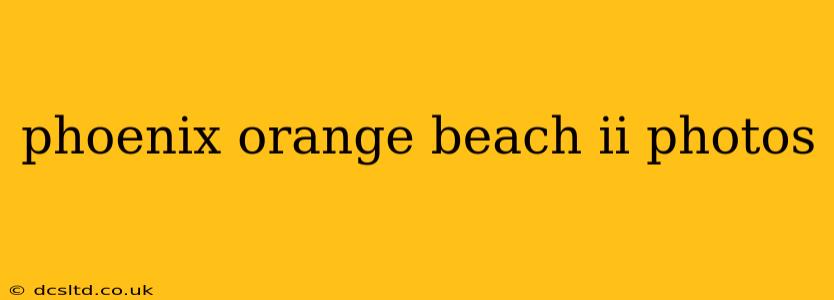 phoenix orange beach ii photos
