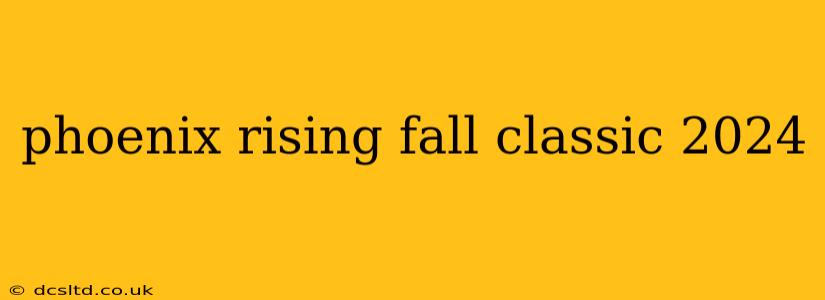 phoenix rising fall classic 2024