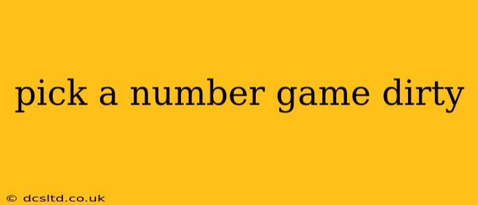 pick a number game dirty pick a number game dirty