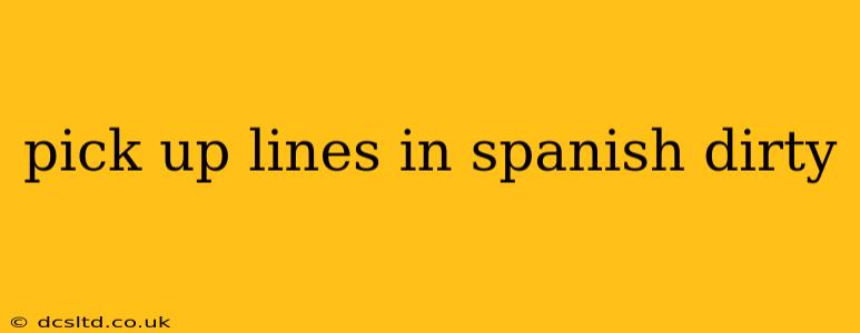 pick up lines in spanish dirty