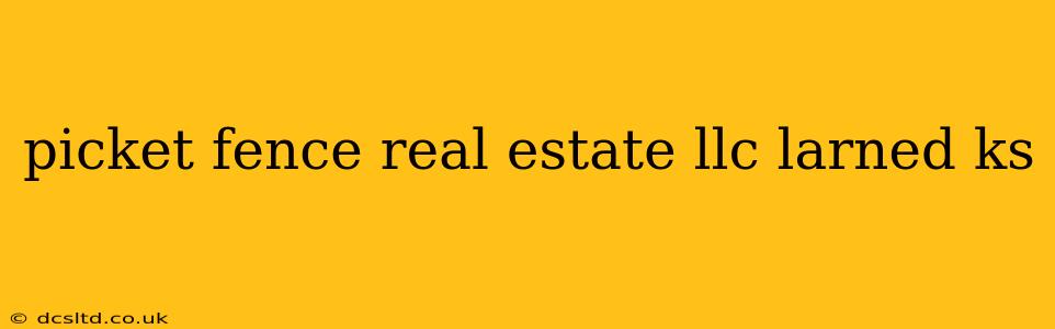 picket fence real estate llc larned ks