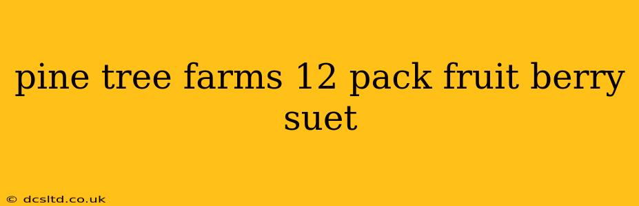 pine tree farms 12 pack fruit berry suet