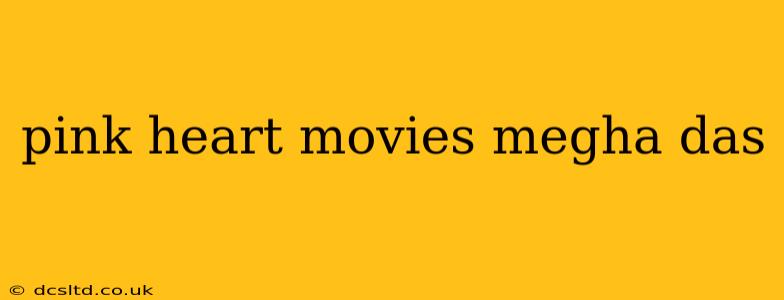 pink heart movies megha das
