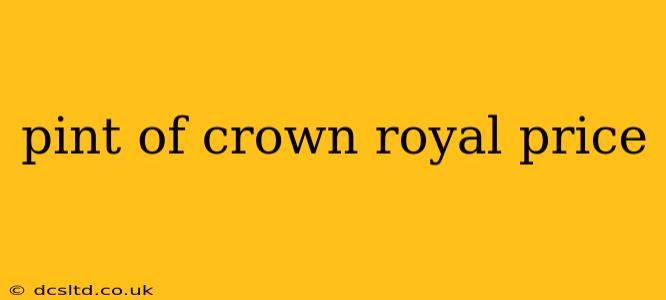 pint of crown royal price